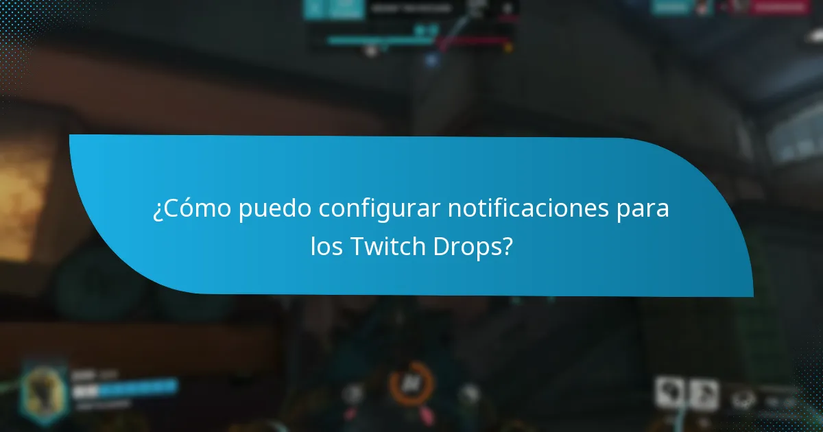 ¿Cómo puedo configurar notificaciones para los Twitch Drops?