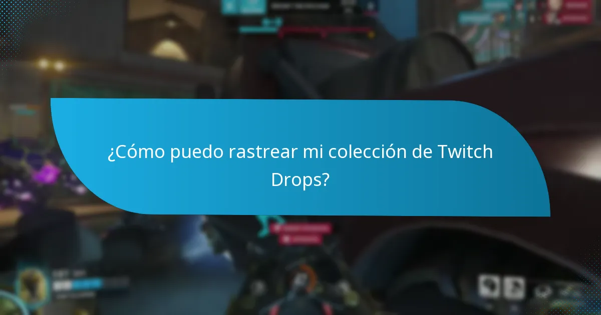 ¿Cómo puedo rastrear mi colección de Twitch Drops?