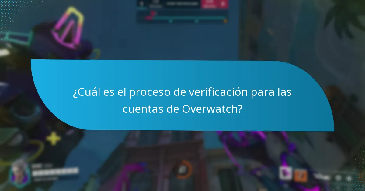 ¿Cuál es el proceso de verificación para las cuentas de Overwatch?