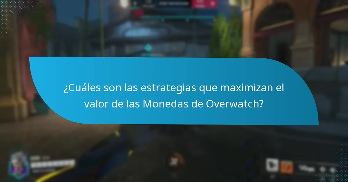 ¿Cuáles son las estrategias que maximizan el valor de las Monedas de Overwatch?