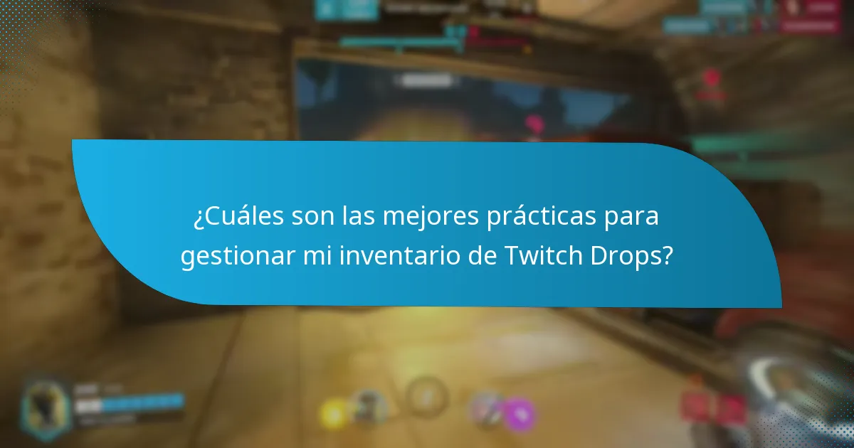 ¿Cuáles son las mejores prácticas para gestionar mi inventario de Twitch Drops?