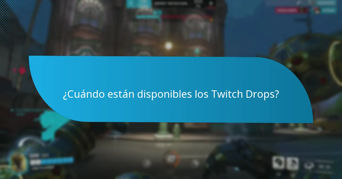 ¿Cuándo están disponibles los Twitch Drops?