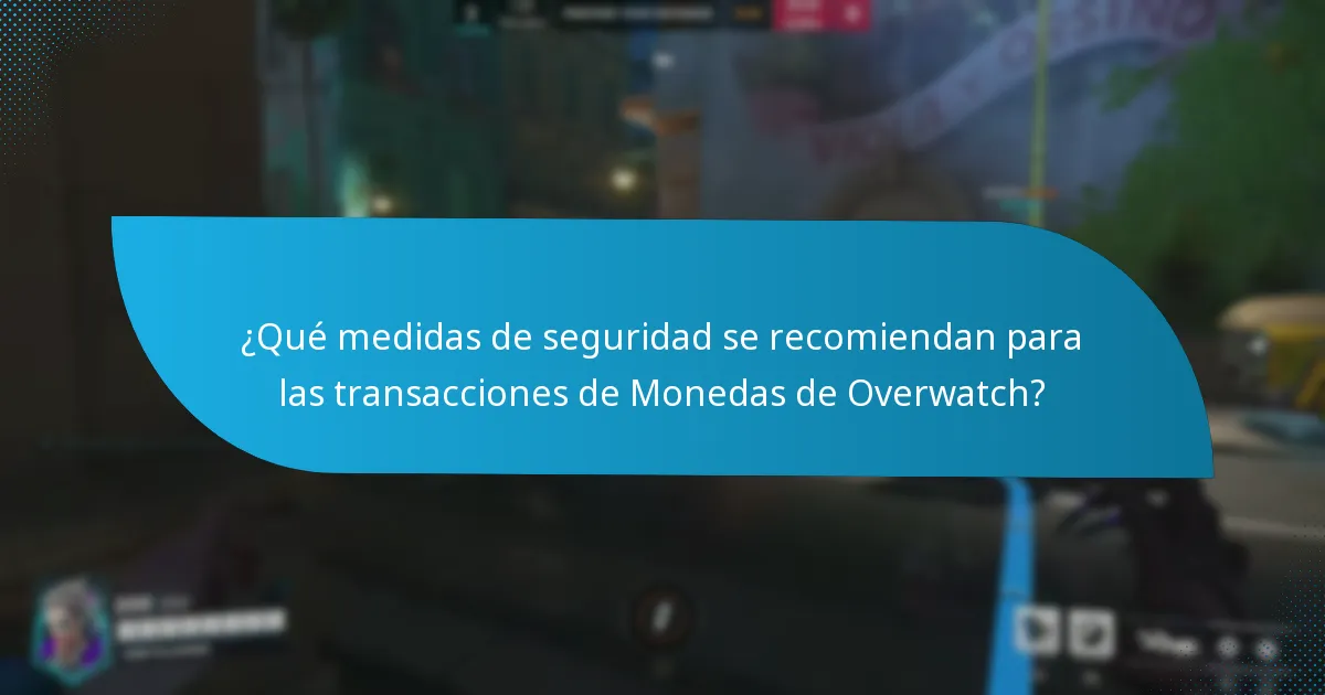 ¿Qué medidas de seguridad se recomiendan para las transacciones de Monedas de Overwatch?