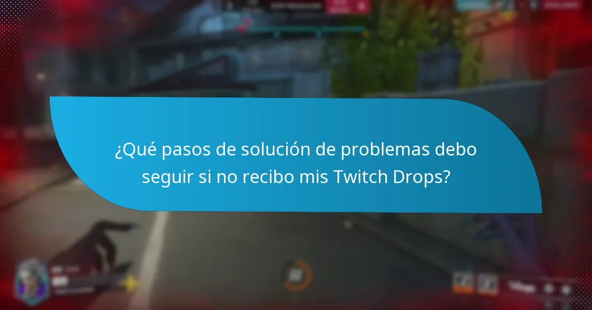 ¿Qué pasos de solución de problemas debo seguir si no recibo mis Twitch Drops?